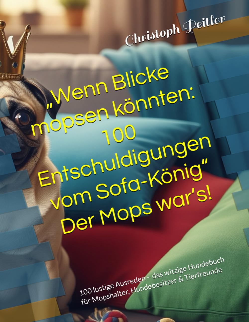 „Wenn Blicke mopsen könnten: 100 Entschuldigungen vom Sofa-König“ Der Mops war’s!: 100 lustige Ausreden – das witzige Hundebuch für Mopshalter, Hundebesitzer & Tierfreunde Humour & Satire