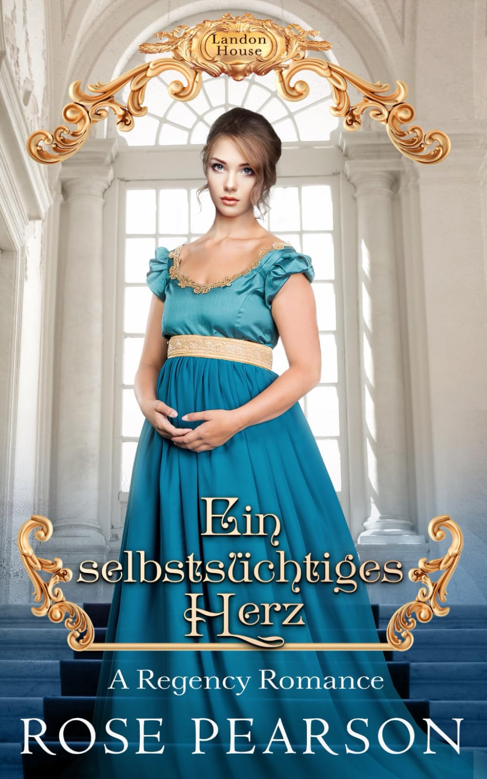 Ein selbstsüchtiges Herz: Eine Regency Romanze (Haus Landon, Band 2) Historical Fiction