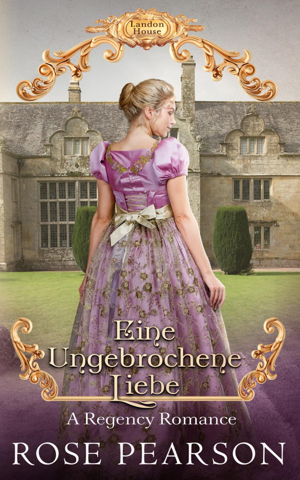 Eine ungebrochene Liebe: Eine Regency Romanze (Haus Landon, Band 3) Historical Fiction