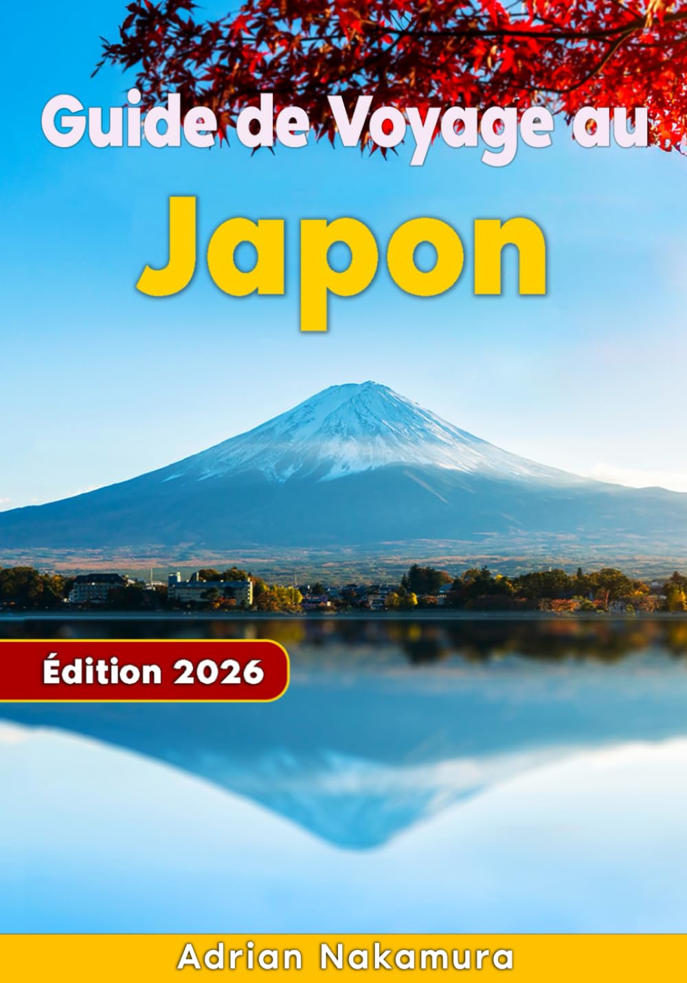 Guide de Voyage au Japon: Découvrez Tokyo, Kyoto, Osaka et au-delà grâce à des itinéraires d’experts, des adresses locales, des conseils culturels et des saveurs authentiques Travel Guides