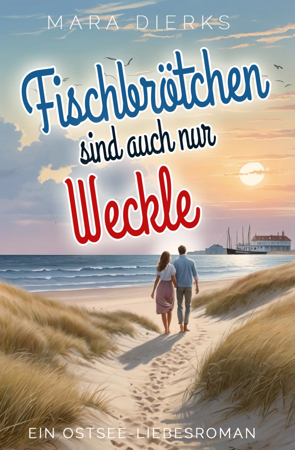 Fischbrötchen sind auch nur Weckle: Ein Ostsee-Liebesroman (Strandhaus der Herzen, Band 1) Contemporary Romance
