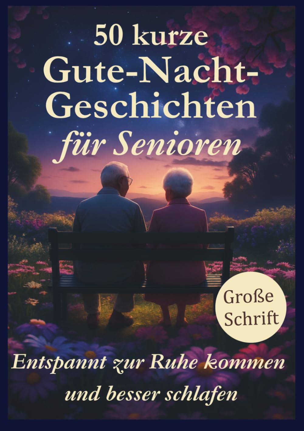 50 kurze Gute-Nacht-Geschichten für Senioren: Besser schlafen und entspannt zur Ruhe kommen, zum Vorlesen und Selberlesen, in großer Schrift, positive ... Geschichten zum leichteren Einschlafen. Lifestyle
