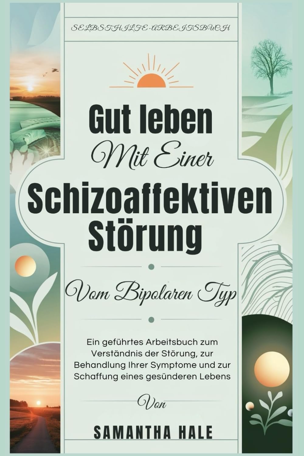 Gut Leben Mit Einer Schizoaffektiven Störung Vom Bipolaren Typ: Ein geführtes Arbeitsbuch zum Verständnis der Störung, zur Behandlung Ihrer Symptome und zur Schaffung eines gesünderen Lebens Medicine