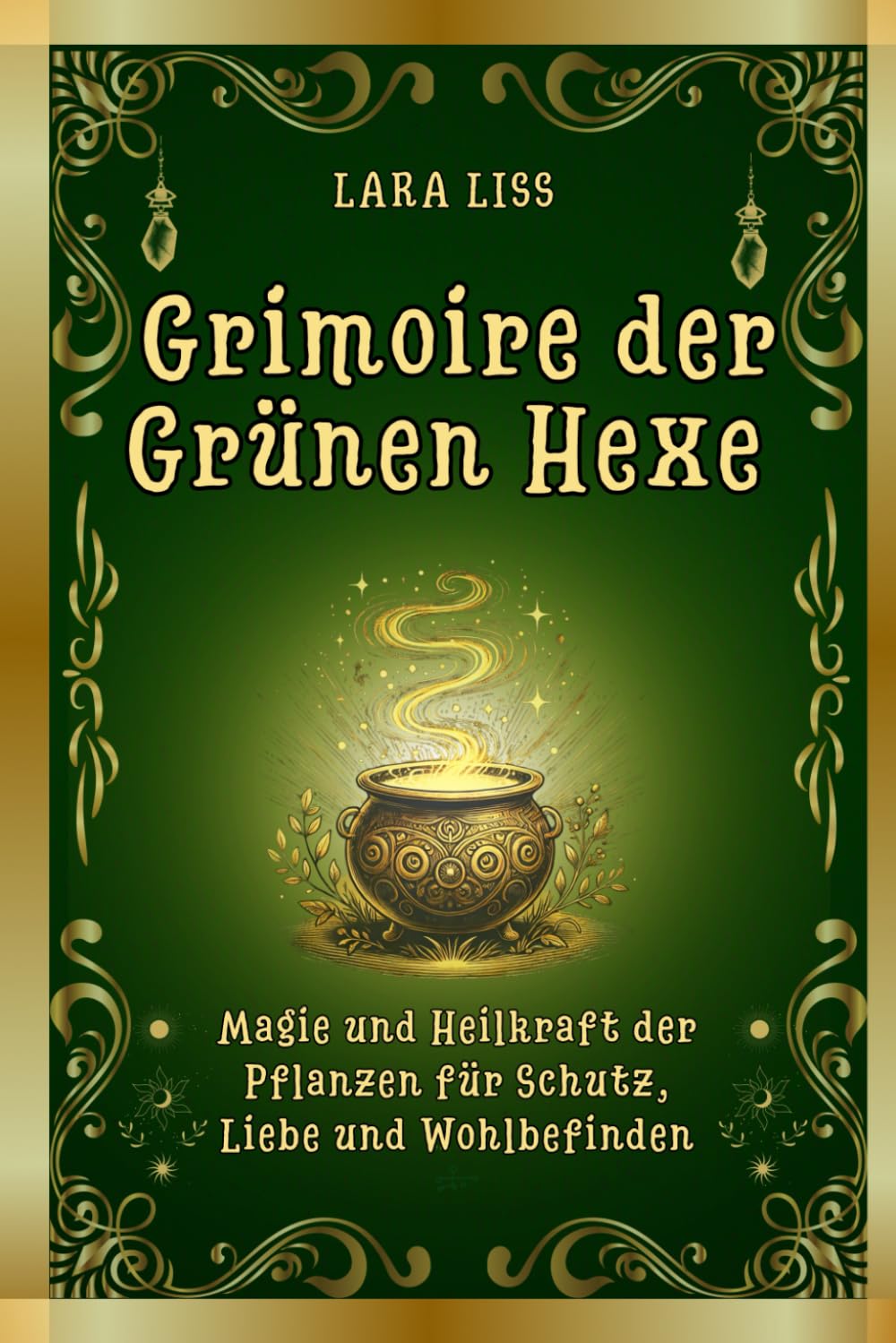 Grimoire der Grünen Hexe : Kräutermagie & Heilpflanzen: Magische Rezepte, Rituale und natürliches Kräuterwissen für Heilung, Schutz und Wohlbefinden Health, Nutrition & Fitness