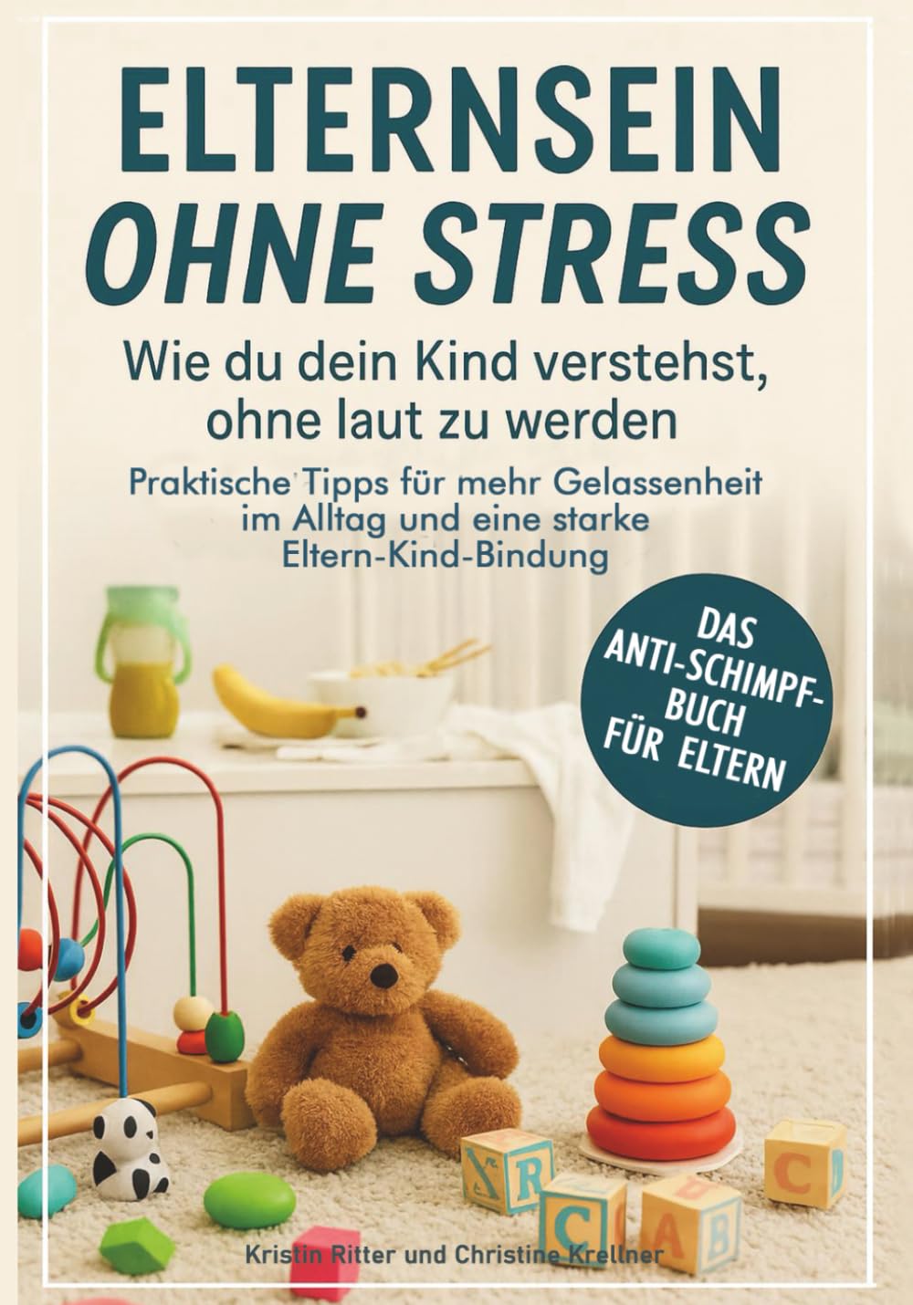 Elternsein ohne Stress – Wie du dein Kind verstehst, ohne laut zu werden: Praktische Tipps für mehr Gelassenheit im Alltag und eine starke Eltern-Kind-Bindung | Das Anti-Schimpf-Buch für Eltern Parents & Children