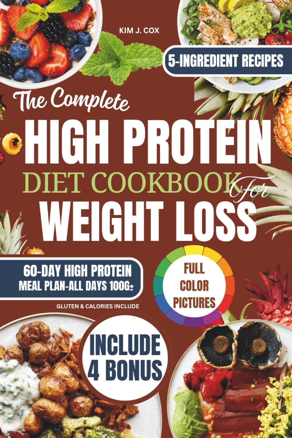 The Complete High Protein Cookbook for Weight loss: 60-Day Meal Plan with 5-Ingredient, Healthy, Delicious, and Time-Saving Recipes to Fuel your body naturally, Build Lean Muscle, Boost Energy, Crush Health, Nutrition & Fitness