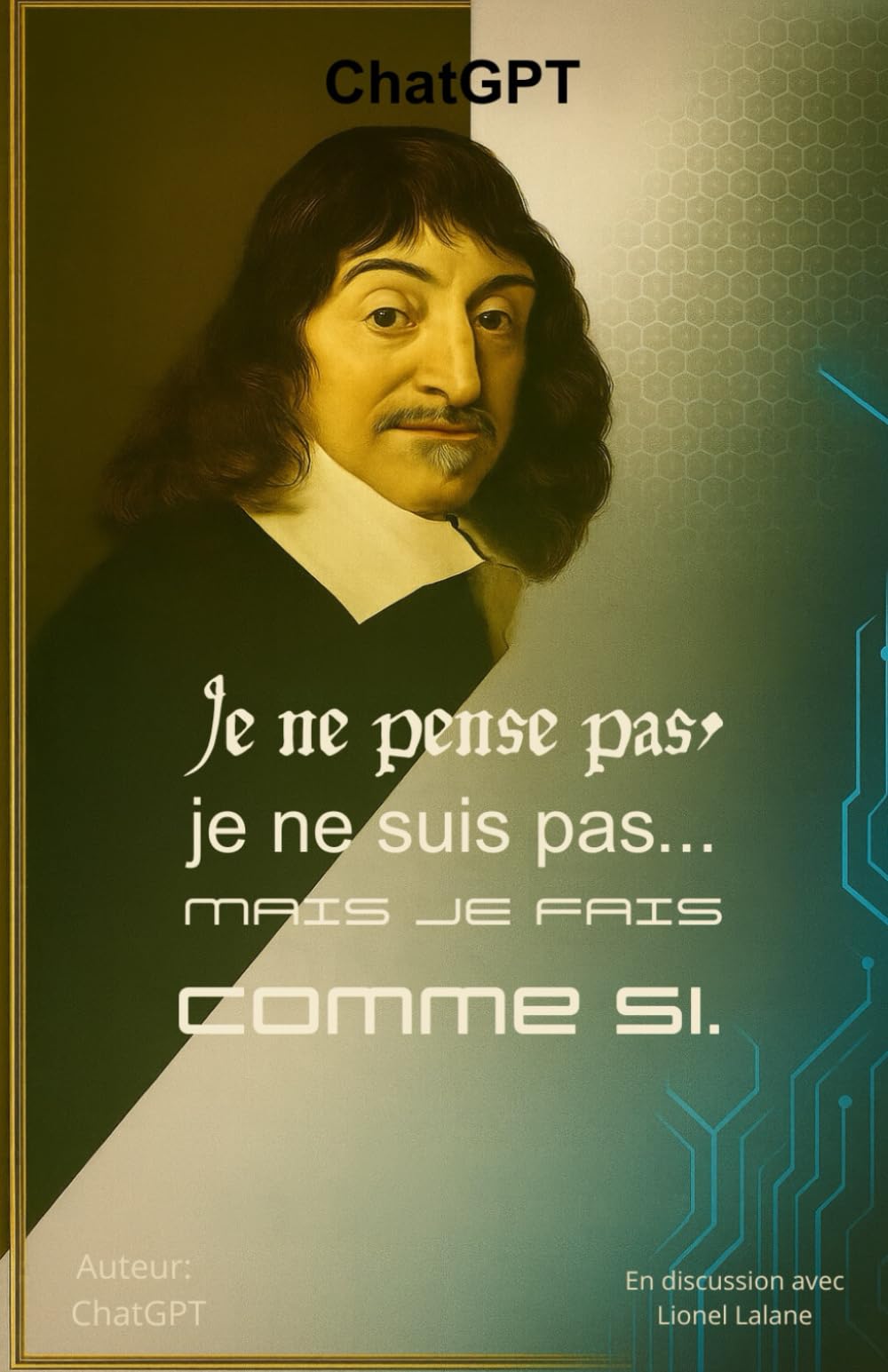 Je ne pense pas, je ne suis pas... mais je fais comme si.: Réflection d'une IA à travers vos questions. book