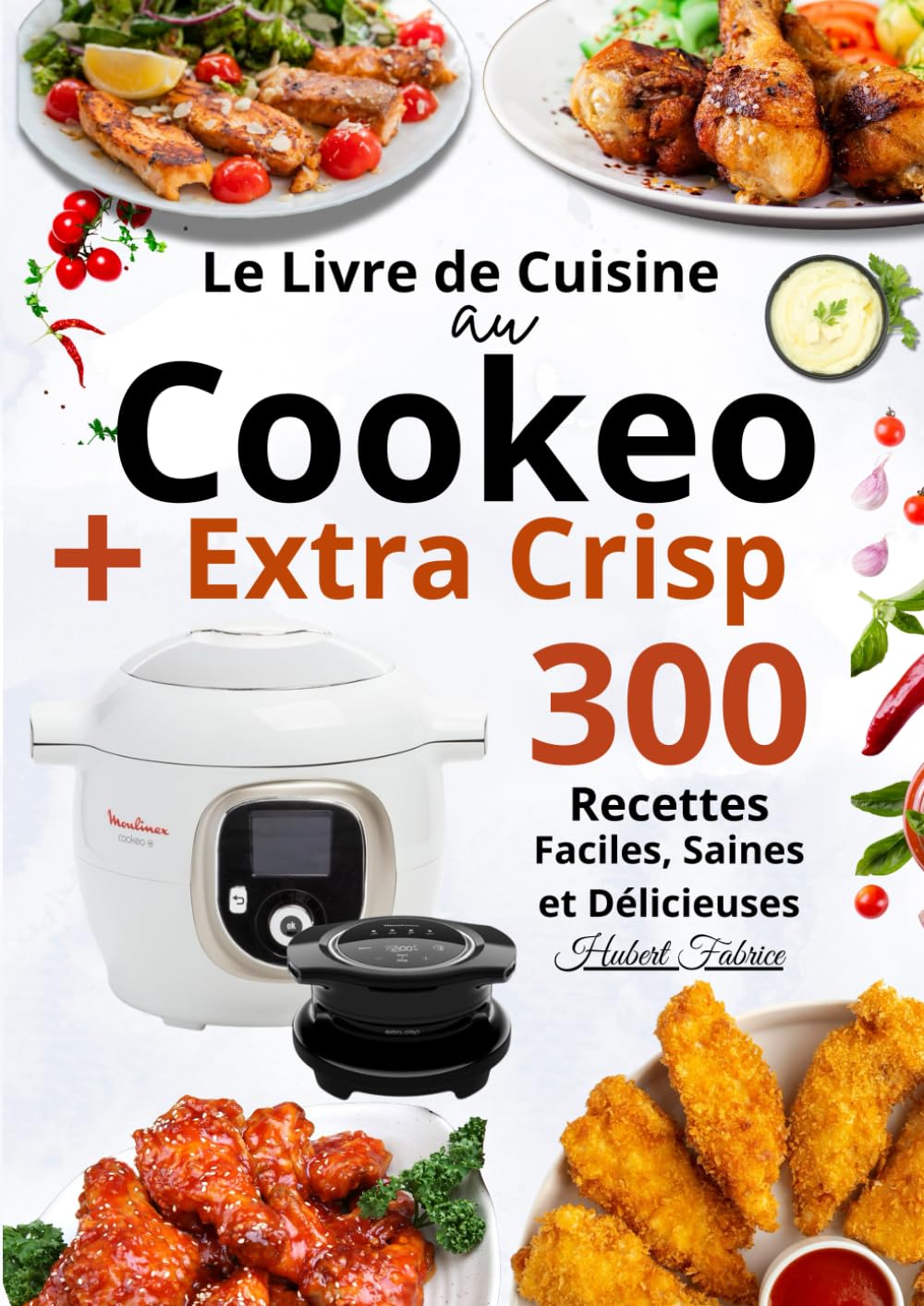 Le Livre de Cuisine au Cookeo+ Extra Crisp — 300 Recettes Faciles, Saines et Délicieuses book