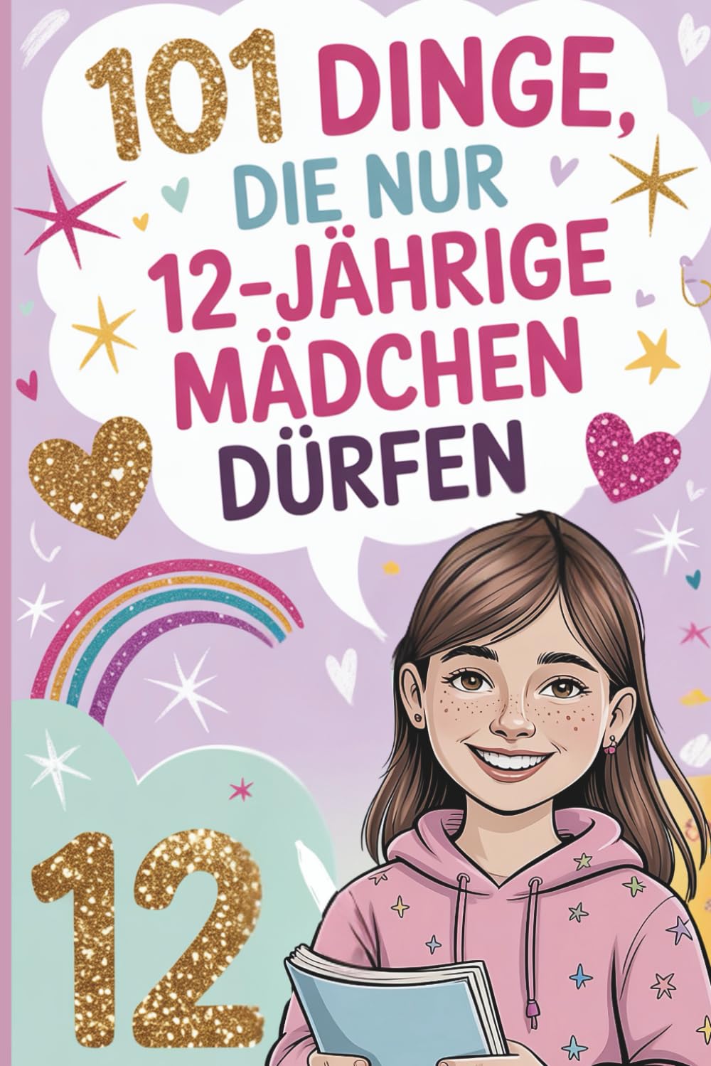 101 Dinge, die nur 12-jährige Mädchen dürfen: Das besondere Geschenk zum 12. Geburtstag – mit liebevollen, stärkenden und fröhlichen Gedanken Young adult books