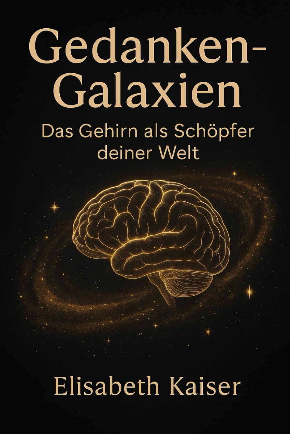 Gedanken - Galaxien: Das Gehirn als Schöpfer deiner Welt Health, Nutrition & Fitness