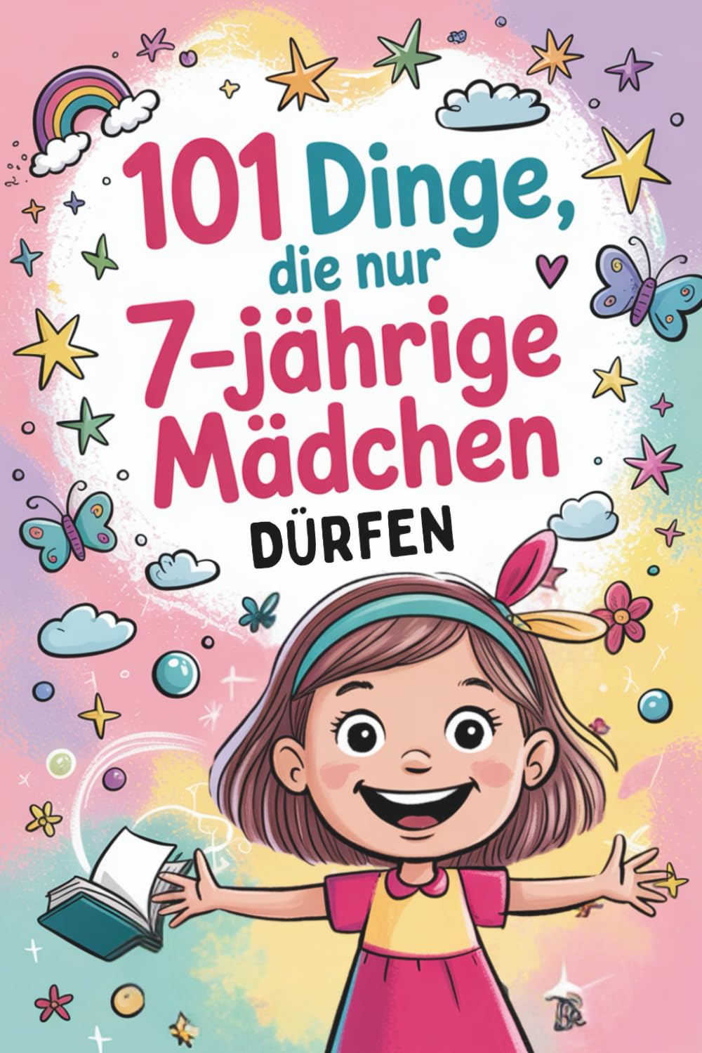 101 Dinge, die nur 7-jährige Mädchen dürfen: Das besondere Geschenk zum 7. Geburtstag oder einfach so – mit vielen fröhlichen und mutvollen Gedanken Young adult books