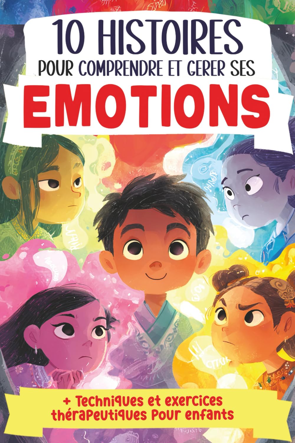 10 Histoires pour comprendre et gérer ses émotions: Livre pour enfant sur les émotions, avec des histoires et des exercices pour développer ... amour stress confiance en soi calme bonheur book