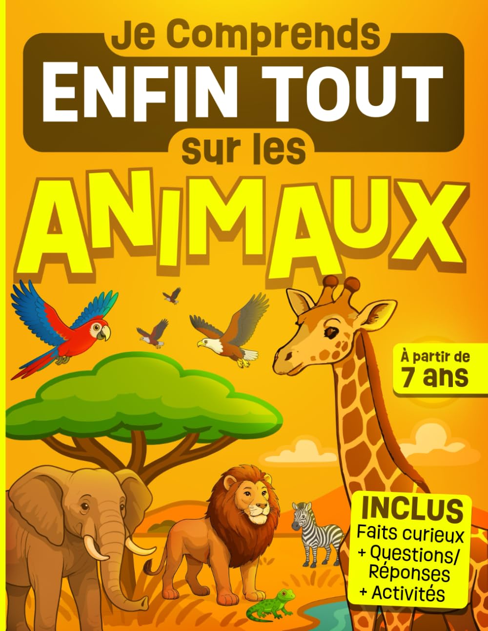 Je Comprends Enfin Tout sur les Animaux: Livre illustré et éducatif pour les enfants curieux dès 7 ans – explications simples sur la nature, les ... les insectes... Activités et jeux inclus. book