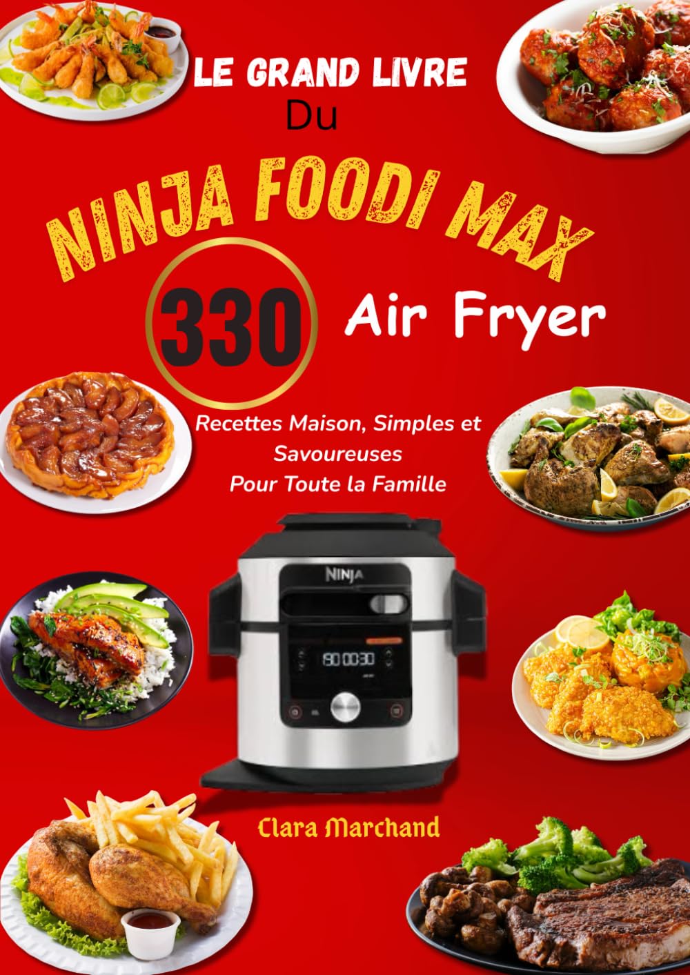 Le Grand Livre du Ninja Foodi MAX Air Fryer : 330 Recettes Maison, Simples et Savoureuses pour Toute la Famille book