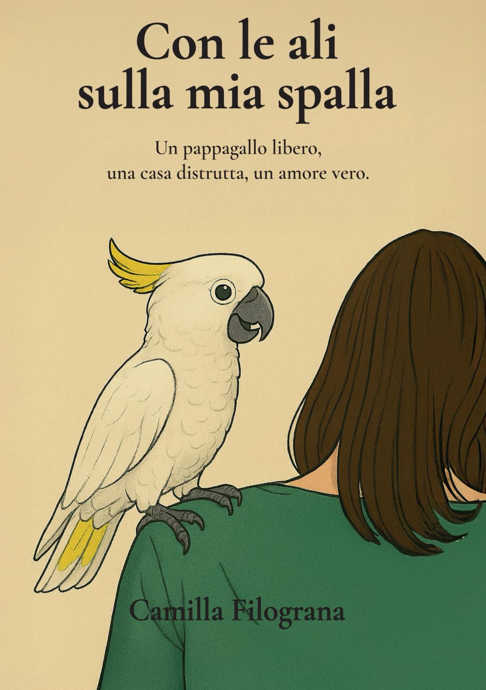 Con le ali sulla mia spalla: Un pappagallo libero, una casa distrutta, un amore vero book