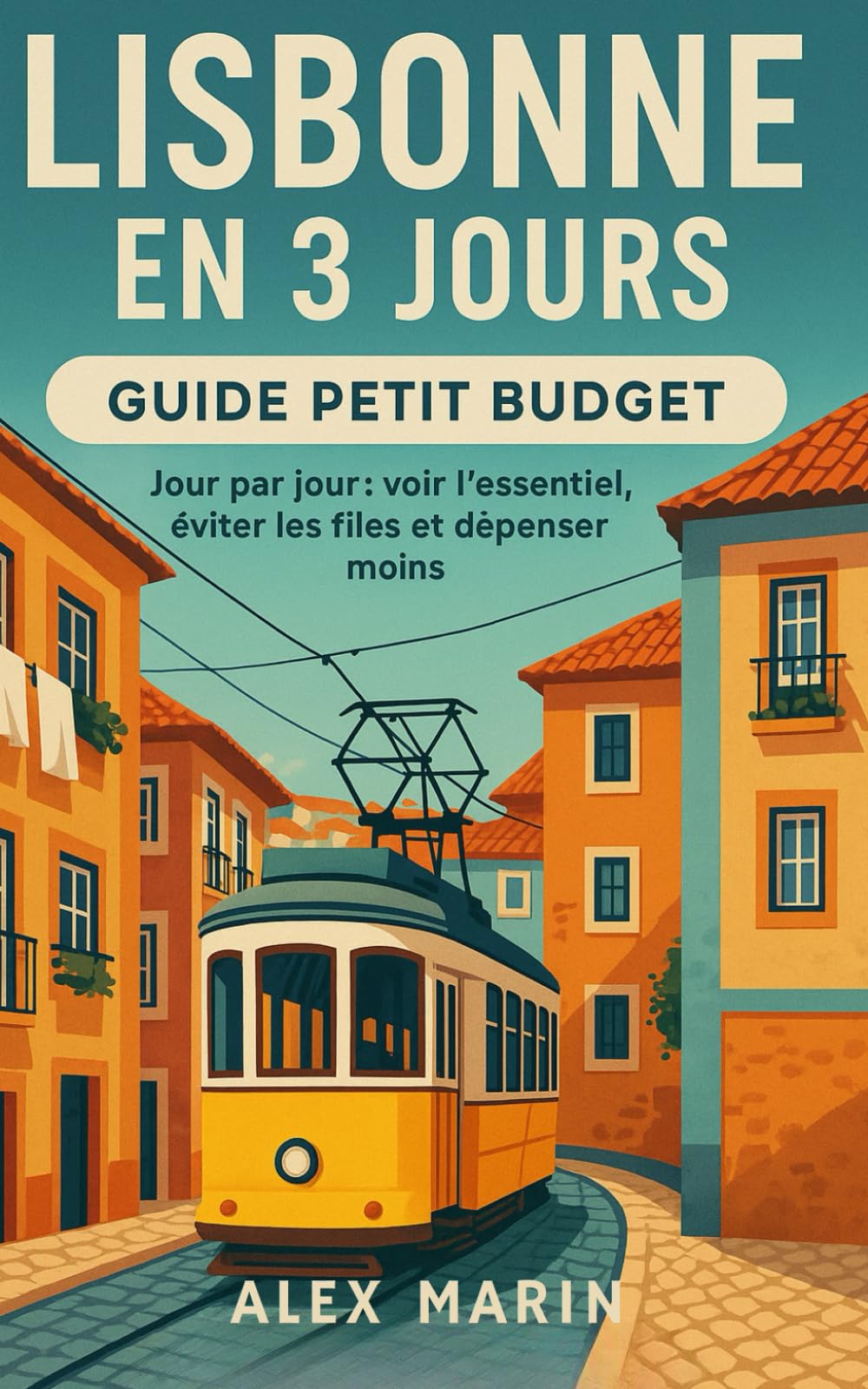 Lisbonne en 3 Jours – Guide Petit Budget: Jour par jour : voir l’essentiel, éviter les files et dépenser moins. (Guides Malins- 3 jours) Learning & Reference