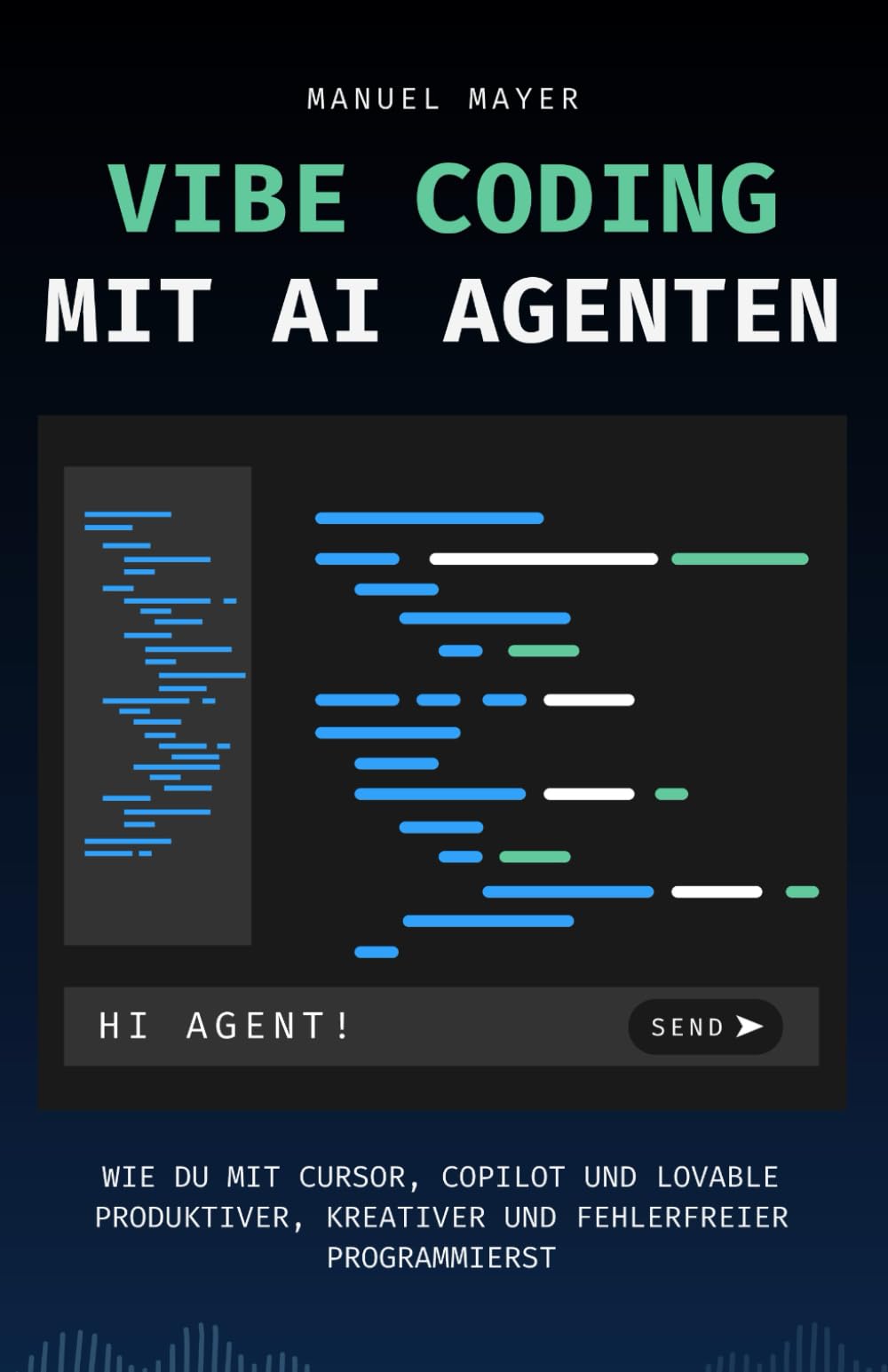 Vibe Coding mit AI Agenten: Wie du mit Cursor, Copilot und Lovable produktiver, kreativer und fehlerfreier programmierst Computer Science