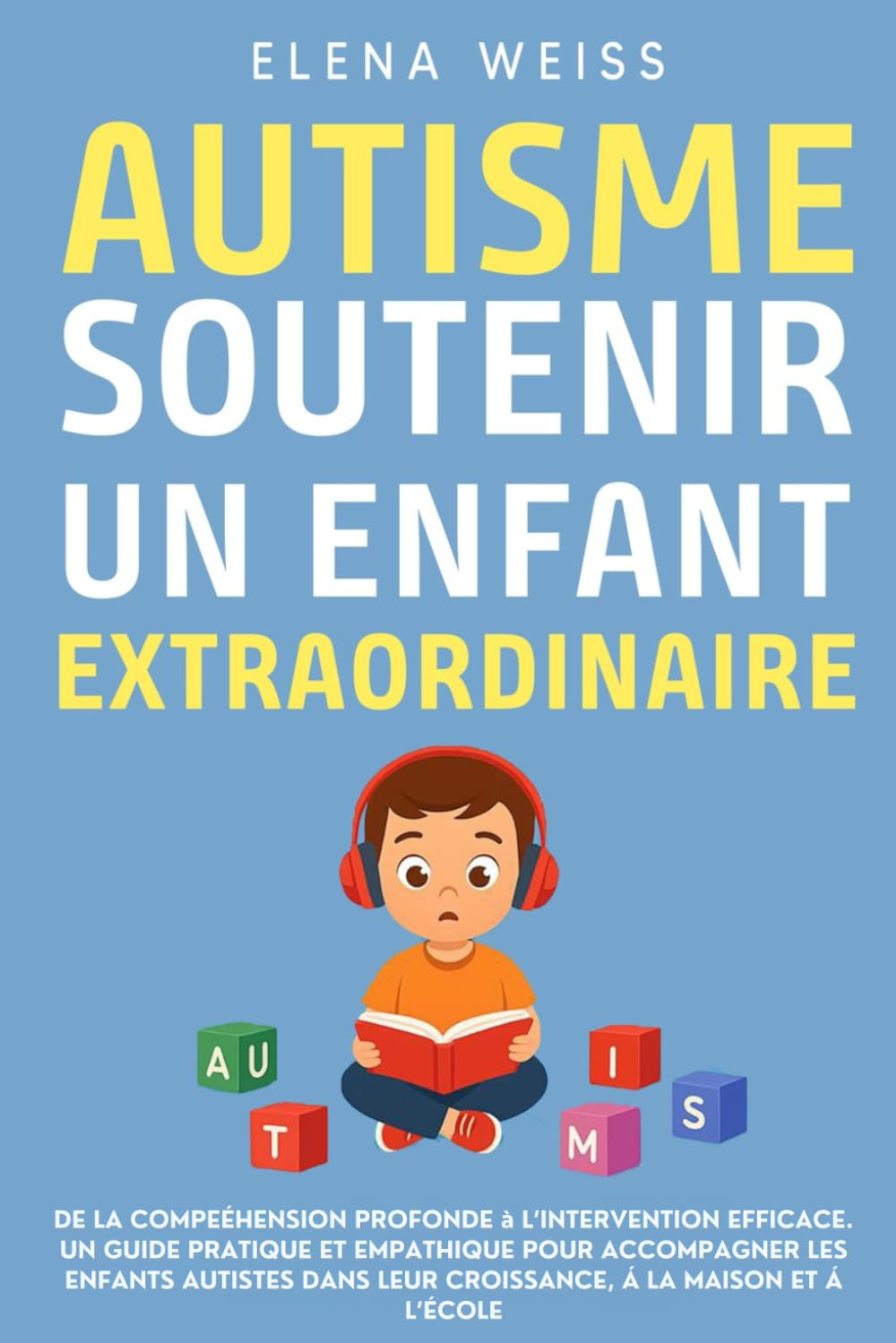 AUTISME, Soutenir un Enfant Extraordinaire: De la compréhension profonde à l’intervention efficace. Un guide pratique et empathique pour accompagner ... leur croissance, à la maison et à l'école. book