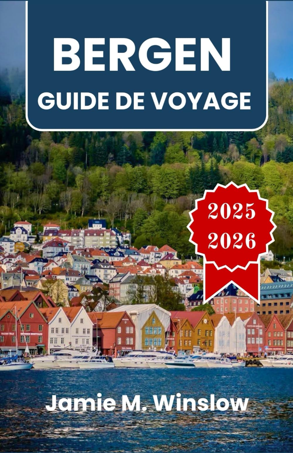 BERGEN Guide de voyage 2025-2026: Paysages de fjords, patrimoine hanséatique et sentiers de montagne au cœur de la côte norvégienne book