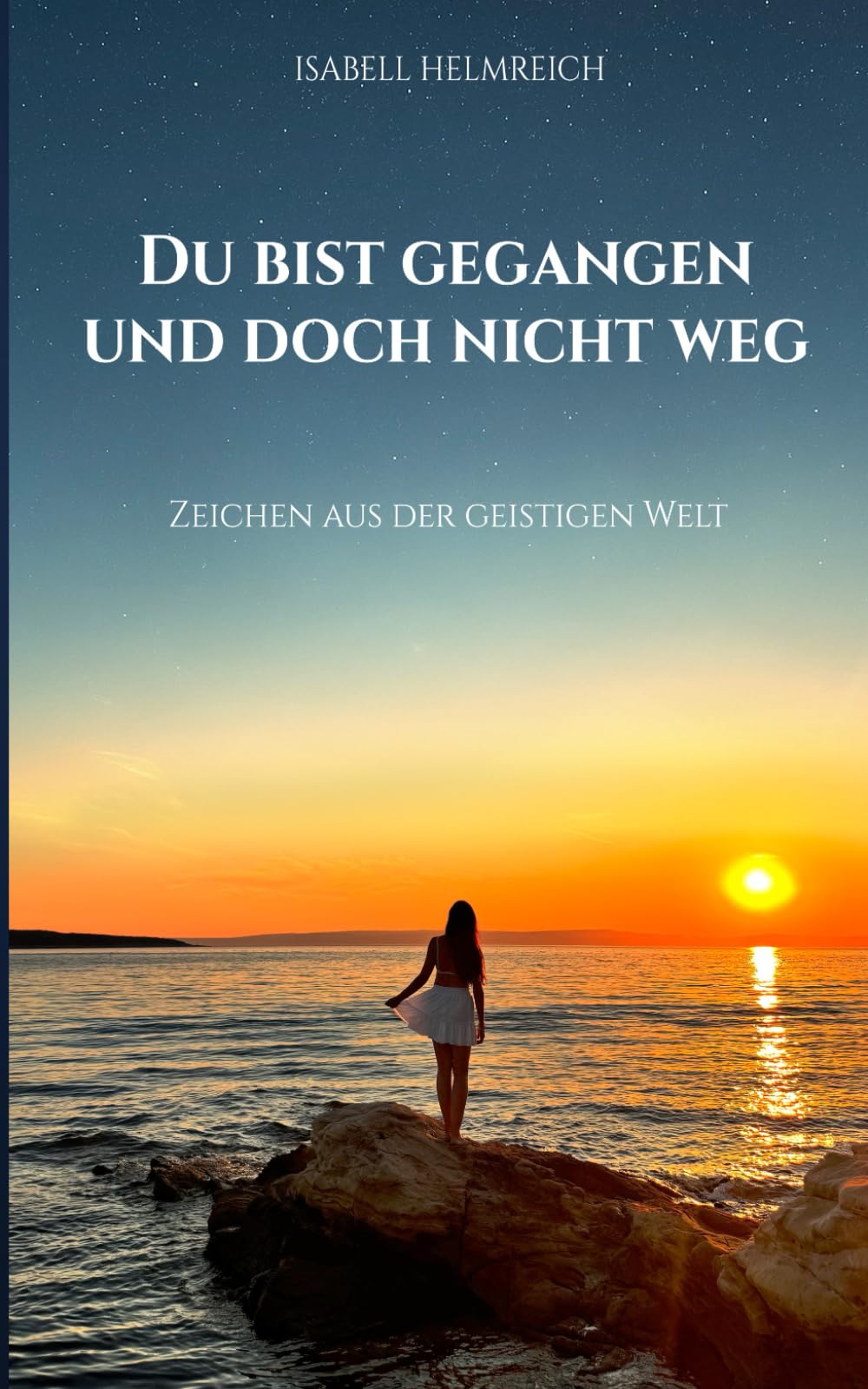 Du bist gegangen und doch nicht weg: Zeichen aus der Geistigen Welt Religion & Esotericism