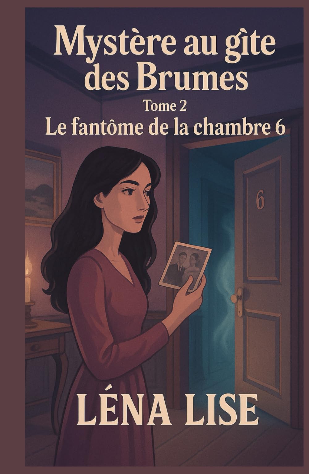 Mystère au gîte des Brumes – Tome 2 : Le fantôme de la chambre 6: Un cosy mystery feutré, entre mémoire et secrets, hantise discrète et tensions invisibles. book