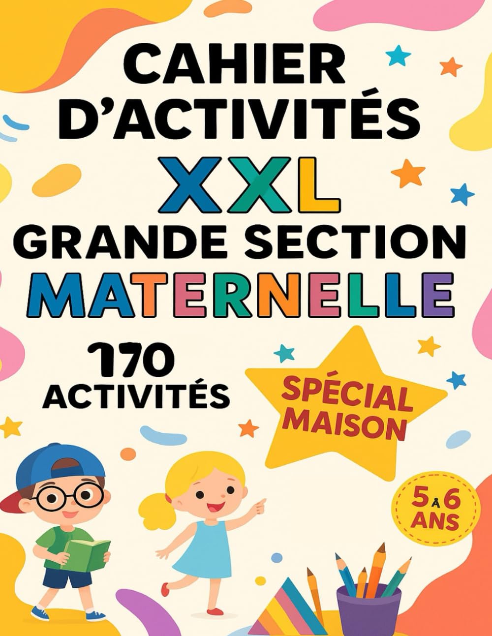 Cahier d'Activités XXL Grande Section Maternelle –Spécial Maison–: Enfant 5 à 6 ans en GS. Apprendre à : Tracer des lignes et formes, écrire et lire des mots, effectuer des additions et soustractions book