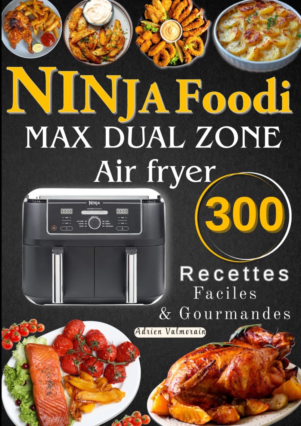 NINJA Foodi MAX DUAL ZONE Air fryer 300 Recettes Faciles &Gourmandes book