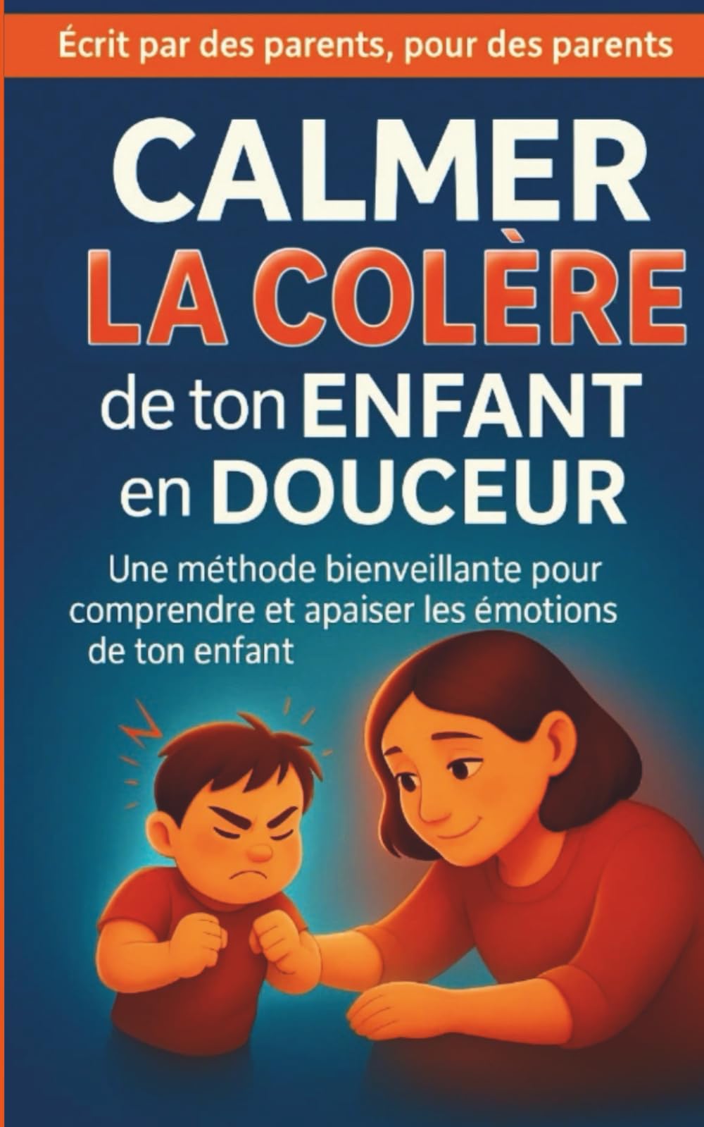 Calmer la colère de ton enfant en douceur: La méthode bienveillante pour comprendre ses émotions. Outils concrets, astuces du quotidien et ... pour gérer les tempêtes émotionnelles. book