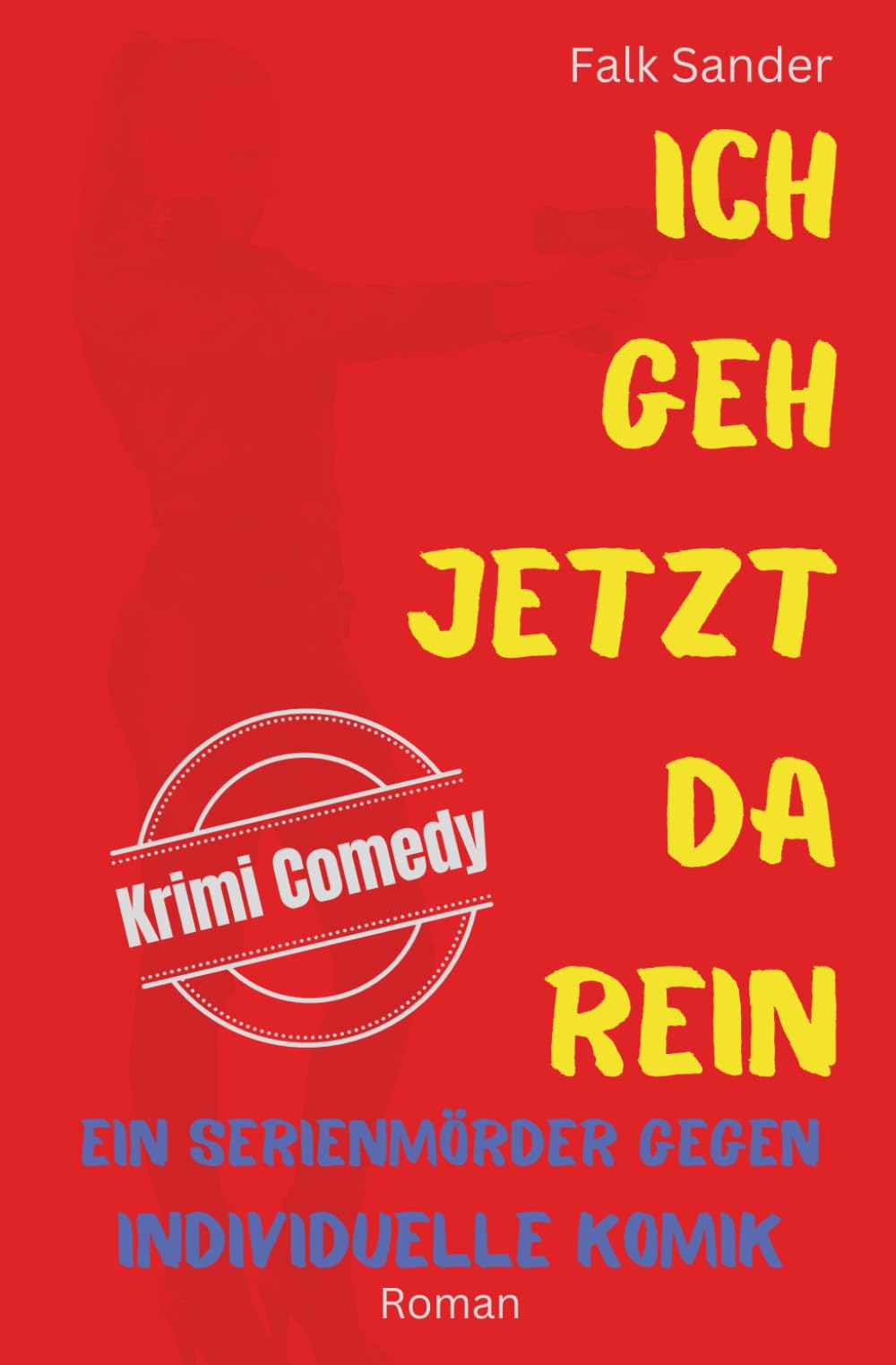 Ich geh jetzt da rein: Ein Serienmörder gegen individuelle Komik (Krimi Comedy mit Chris Bender) Detective & CSI