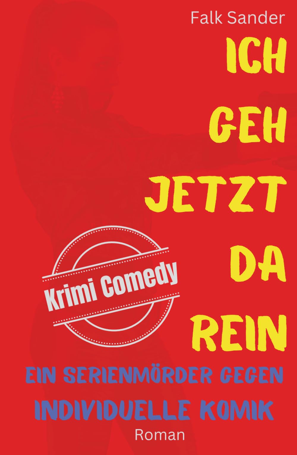 Ich geh jetzt da rein: Ein Serienmörder gegen individuelle Komik (Krimi Comedy mit Chris Bender) Detective & CSI