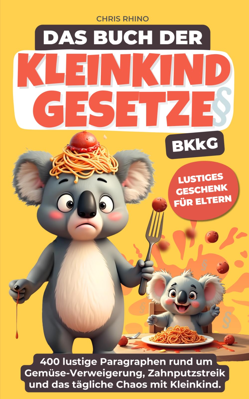 Buch der Kleinkind-Gesetze (BKkG): Das lustige Geschenkbuch für alle Eltern über Trotzphase, Wutausbrüche und Kleinkindlogik Partnership & Love