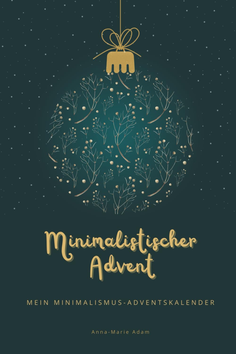 Minimalistischer Advent - Mein Minimalismus-Adventskalender: Der minimalistische Adventskalender für mehr Achtsamkeit, inneren Frieden und Zero Waste | Adventskalender für Frauen und Männer book