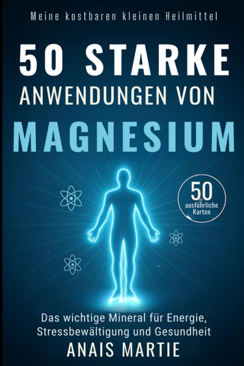 50 starke Anwendungen von Magnesium. 50 ausführliche Karten: Das wichtige Mineral für Energie, Stressbewältigung und Gesundheit Health, Nutrition & Fitness