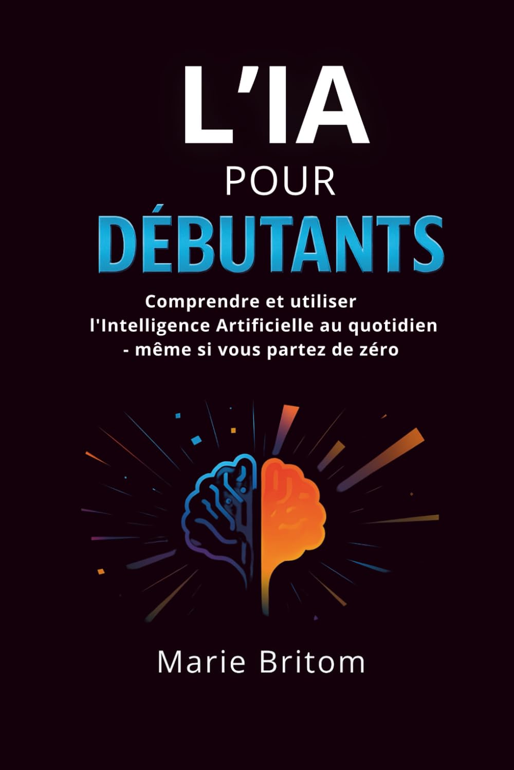 l'Intelligence artificielle pour débutants: Comprendre et utiliser l'IA au quotidien – même si vous partez de zéro book
