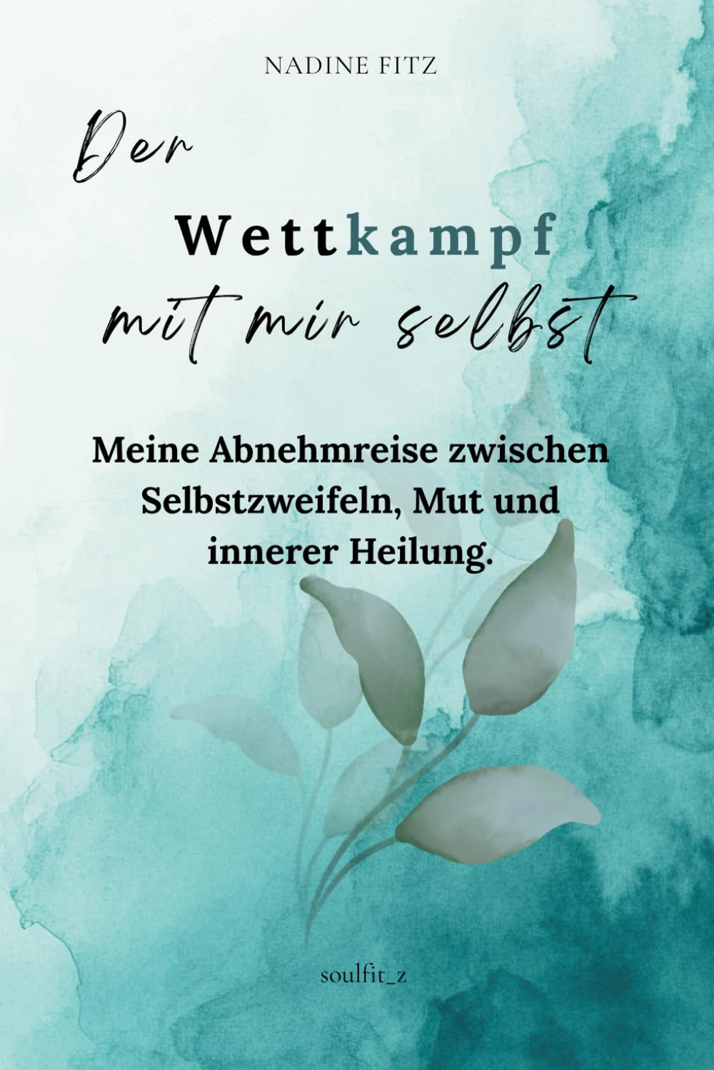Der Wettkampf mit mir selbst: Meine Abnehmreise zwischen Selbstzweifeln, Mut und innerer Heilung. Art & Literature