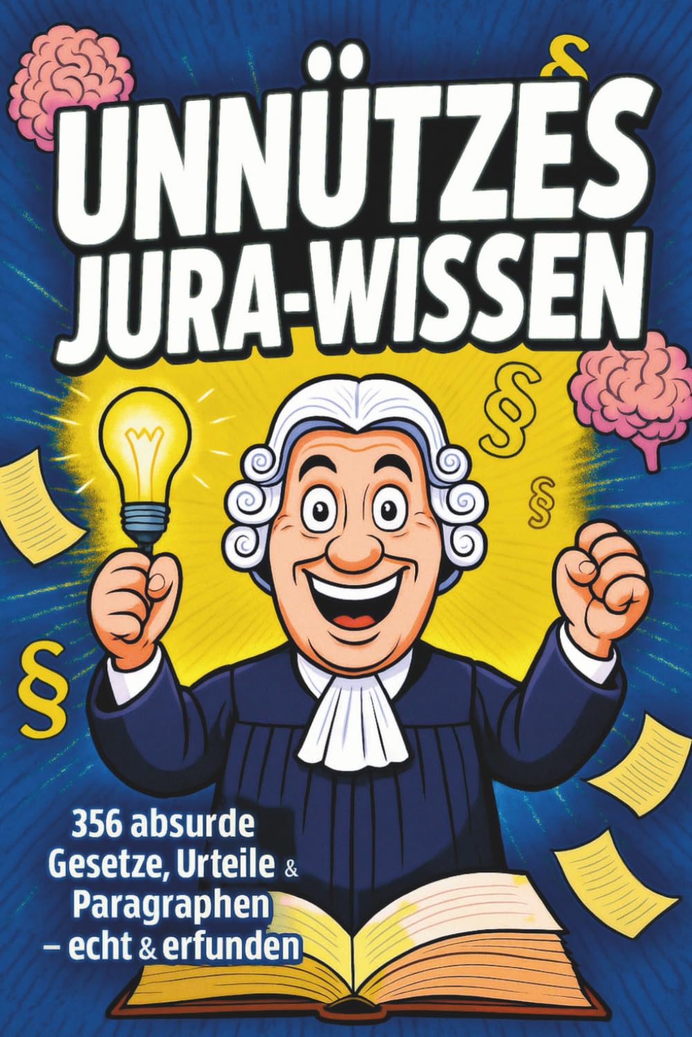 Unnützes Jura Wissen: 356 absurde Gesetze, Urteile & Paragraphen - echt und erfunden I Das ideale Geschenk für Studierende, Juristen und Wissensliebhaber Law