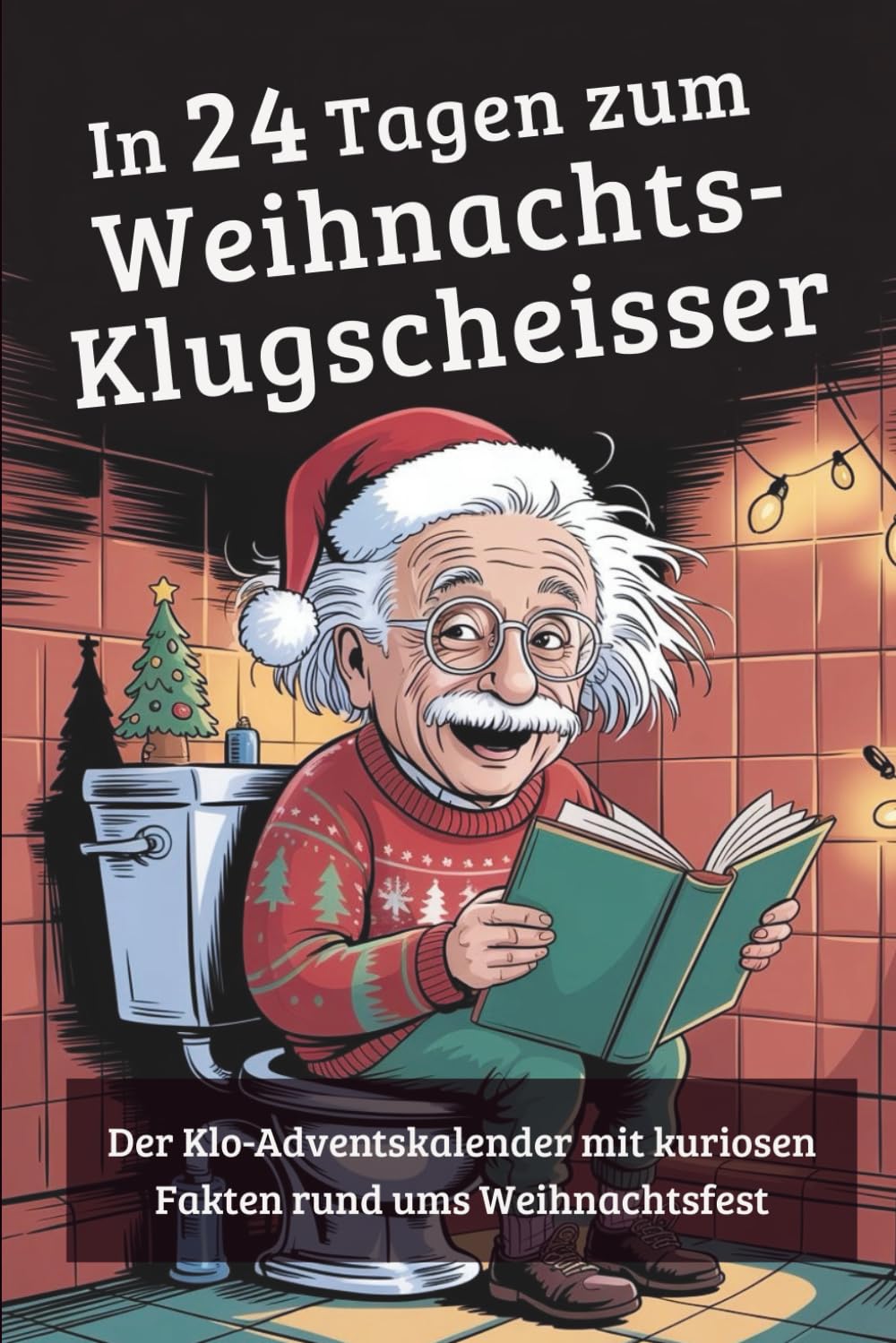 In 24 Tagen zum Weihnachts-Klugscheisser: Der Klo-Adventskalender mit kuriosen Fakten rund ums Weihnachtsfest Lifestyle