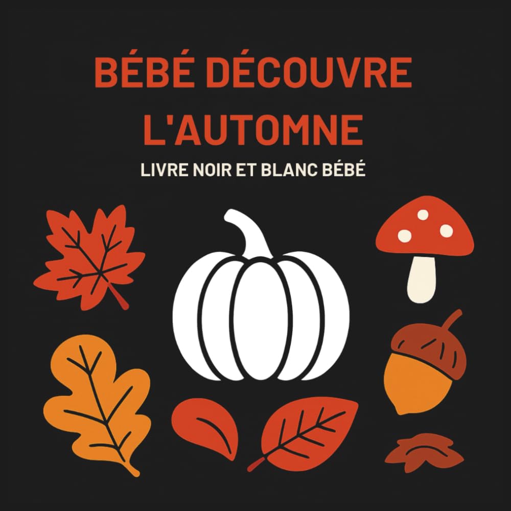 Bébé découvre l’automne – Livre noir et blanc pour bebe : Livre d’éveil visuel Montessori – Contraste noir et blanc, imagier pour la stimulation de bébé 0 -12 mois, nouveau-nés et nourrissons Health, Nutrition & Fitness
