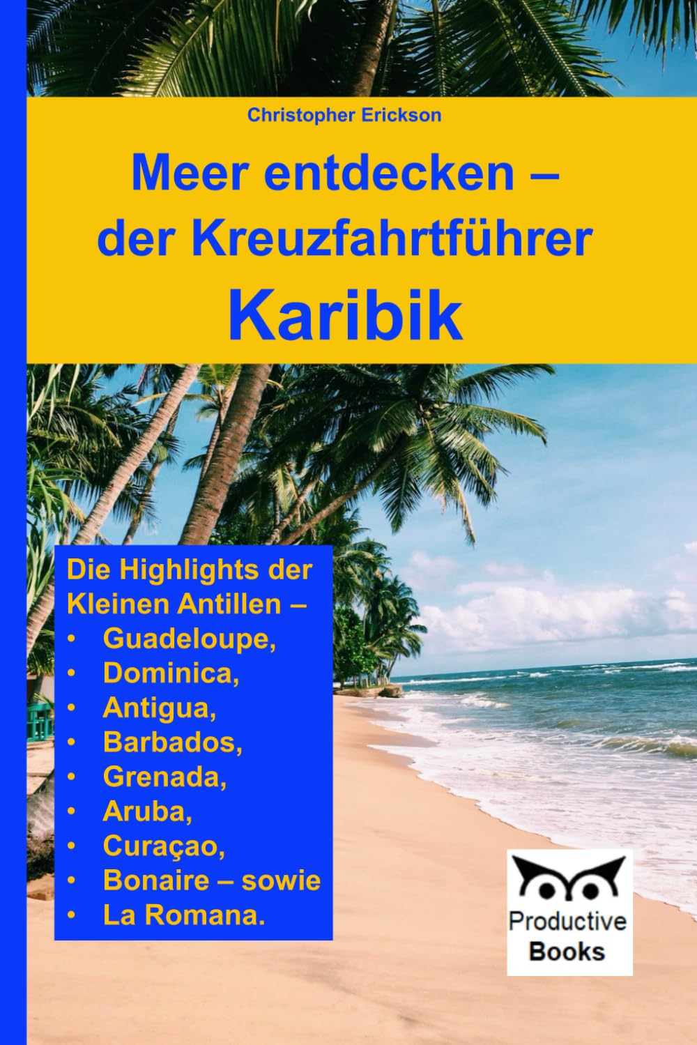 Meer entdecken – der Kreuzfahrtführer Karibik: Die Highlights der Kleinen Antillen – Antigua, Guadeloupe, Dominica, Barbados, Grenada, Aruba, Curaçao, Bonaire – sowie La Romana. Politics & History