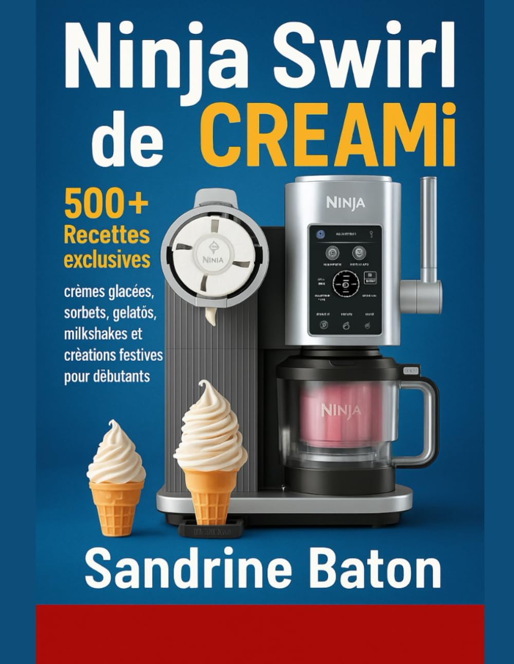 Ninja Swirl de CREAMi: 500+ Recettes exclusives : crèmes glacées, sorbets, gelatos, milkshakes et créations festives pour débutants book