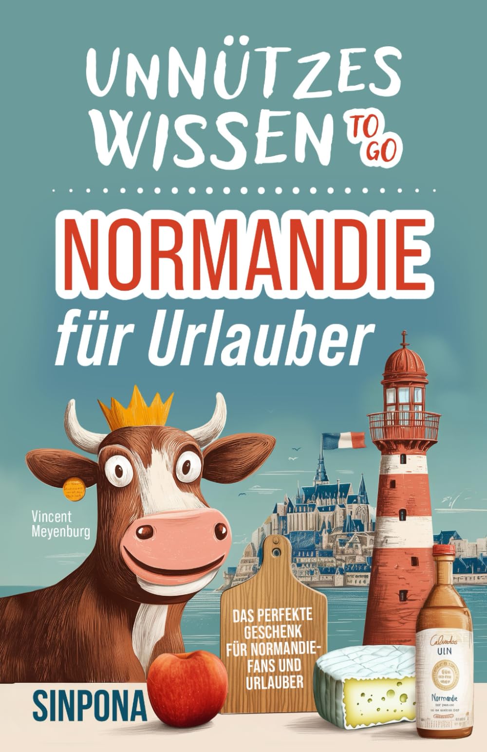 Unnützes Wissen to go – Normandie für Urlauber: Die spannendsten Fakten und kuriosesten Geschichten | Das perfekte Geschenk für Normandie-Fans und Urlauber Travel Guides