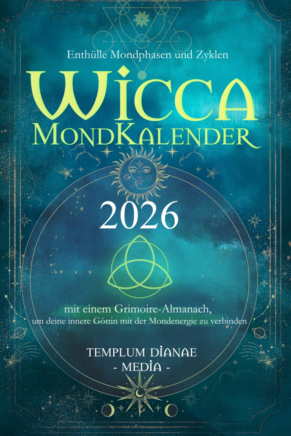 Wicca Mondkalender – 2026: Enthülle Mondphasen und Zyklen mit einem Grimoire-Almanach, um deine innere Göttin mit der Mondenergie zu verbinden Religion & Esotericism