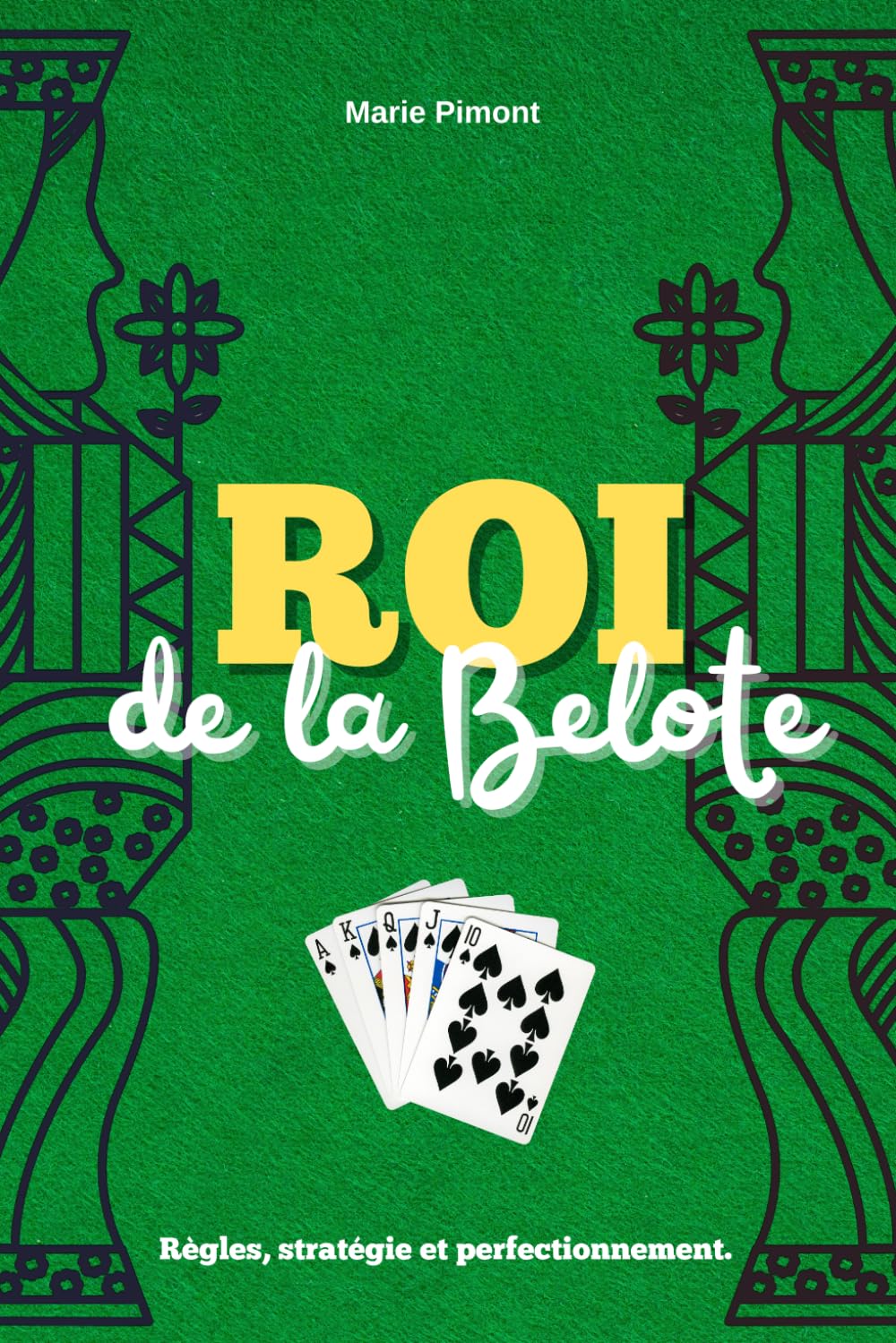 Roi de la Belote: Le guide de la Belote : règles détaillées, mises en situation, stratégies de jeu... Pour joueurs débutants ou confirmés book