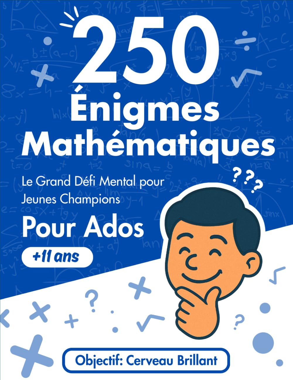 250 Énigmes Mathématiques: Le Grand Défi Mental pour Jeunes Champions Pour Ados +11 ans : Le Cahier de QCM et Casse-tête de Logique et Calcul avec Solutions Détaillées book