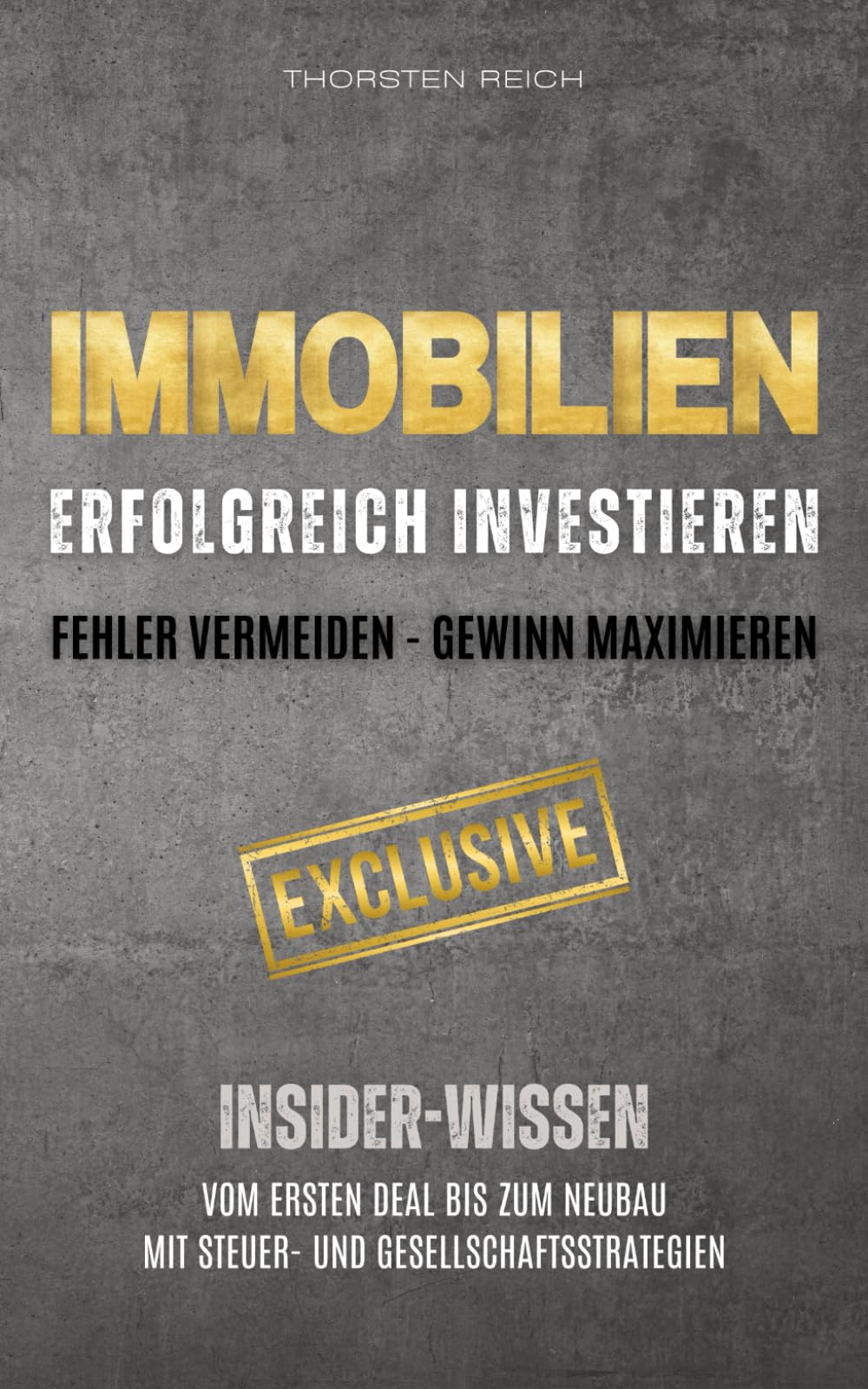 IMMOBILIEN: Erfolgreich investieren: Fehler vermeiden - Gewinn maximieren: Insider-Wissen: Vom ersten Deal bis zum Neubau. Mit Steuer- & Gesellschaftsstrategien sowie Vermietertipps Business, Finance & Career