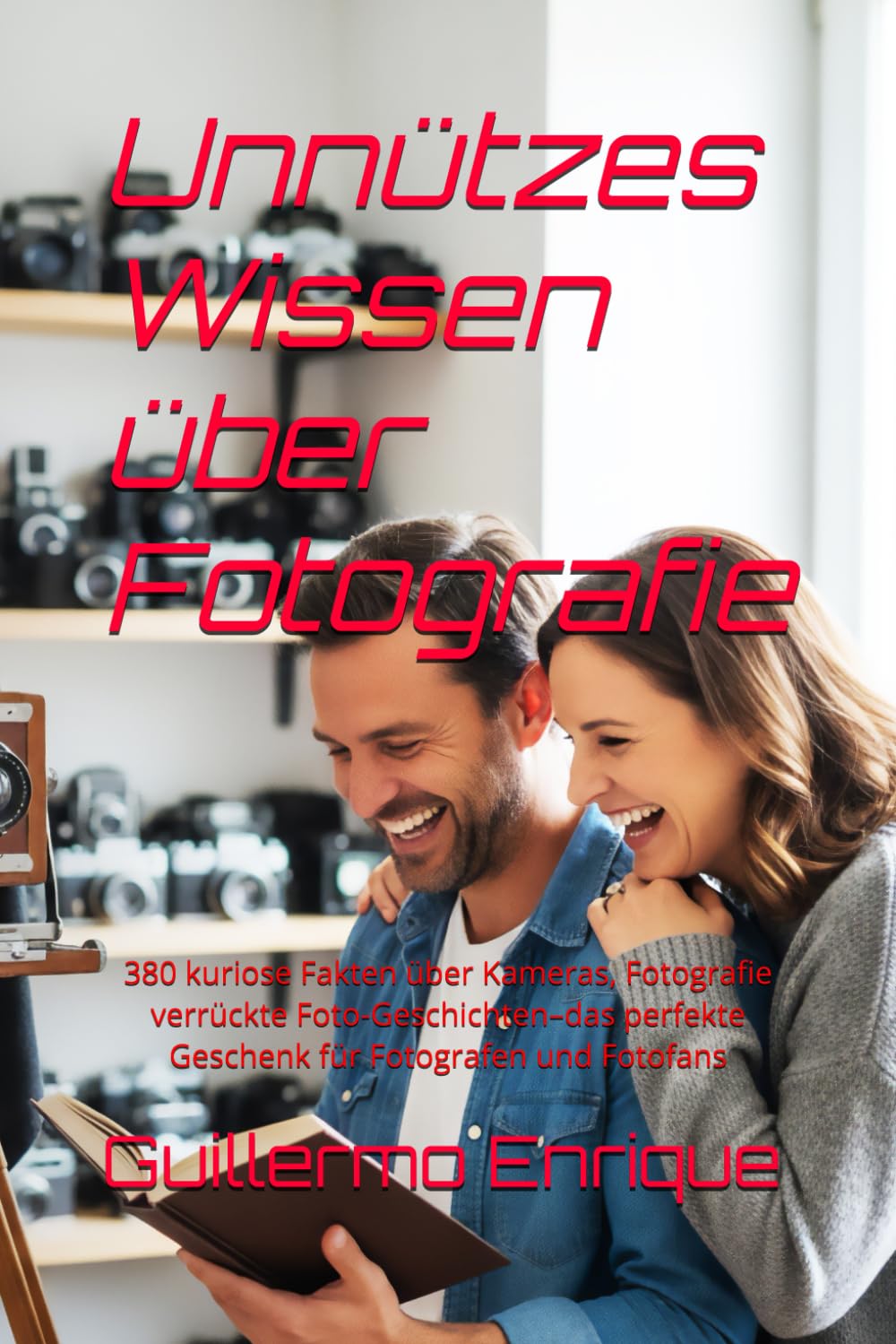 Unnützes Wissen über Fotografie: 380 kuriose Fakten über Kameras, Fotografie verrückte Foto-Geschichten–das perfekte Geschenk für Fotografen und Fotofans Media & Communication