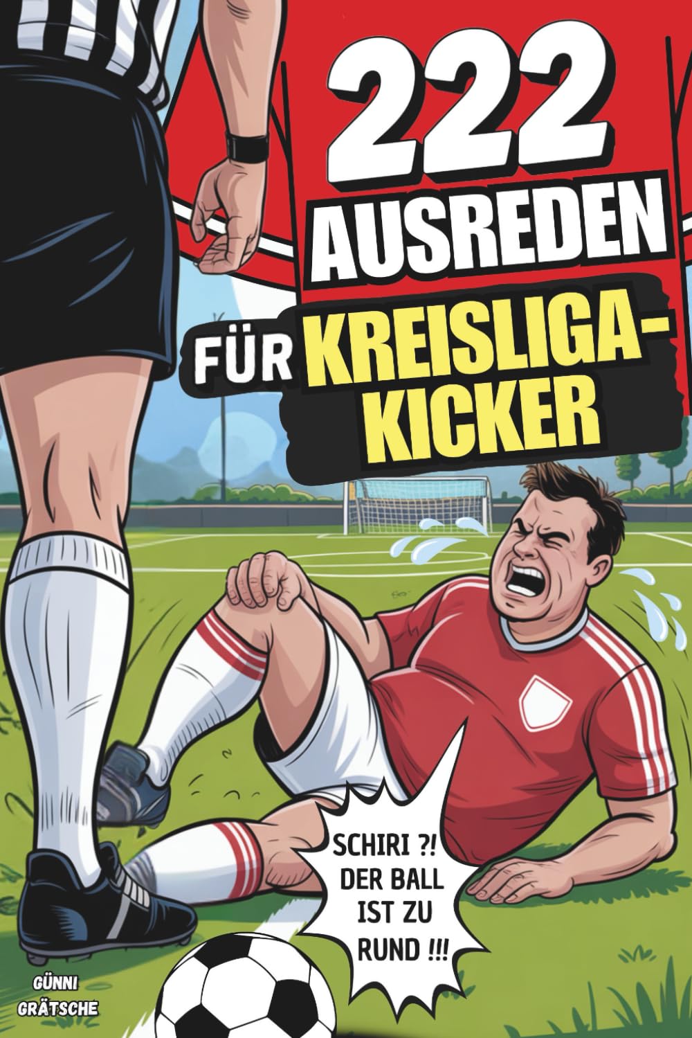 222 Ausreden für Kreisliga-Kicker | Warum es niemals deine Schuld ist – Absurde Sprüche für Stammtisch, Kabine oder Platzverweis | Lustiges Geschenkbuch für alle Fußballer mit Humor Leisure & Fun
