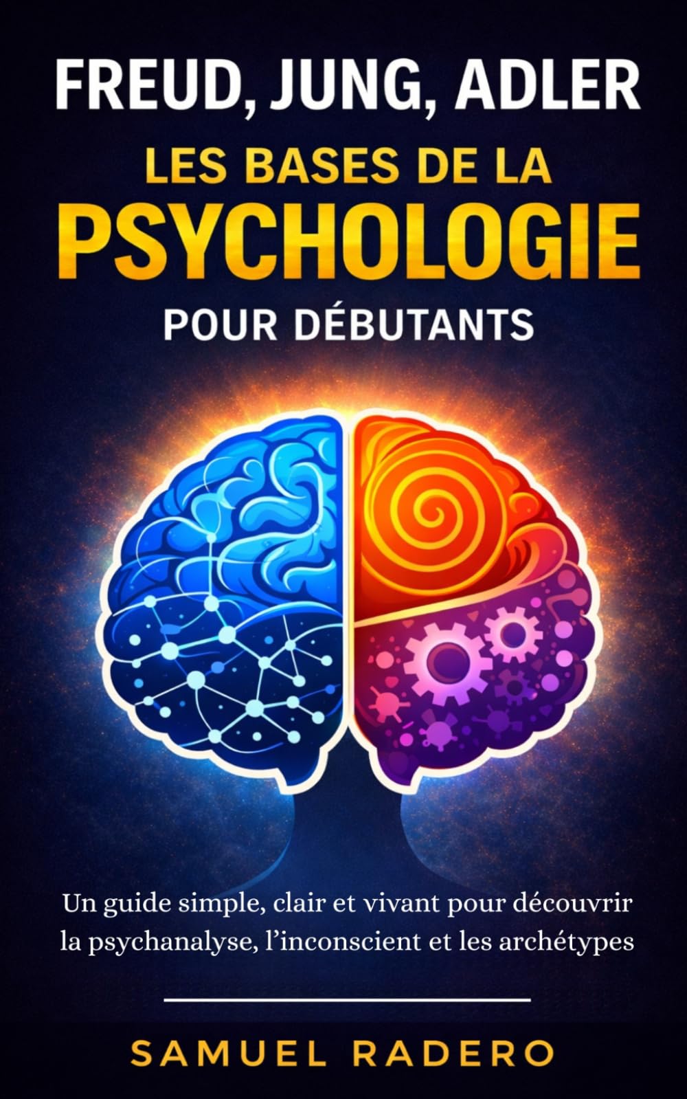 Freud, Jung, Adler : Les bases de la psychologie pour débutants: Un guide simple, clair et vivant pour découvrir la psychanalyse, l’inconscient et les archétypes Psychology