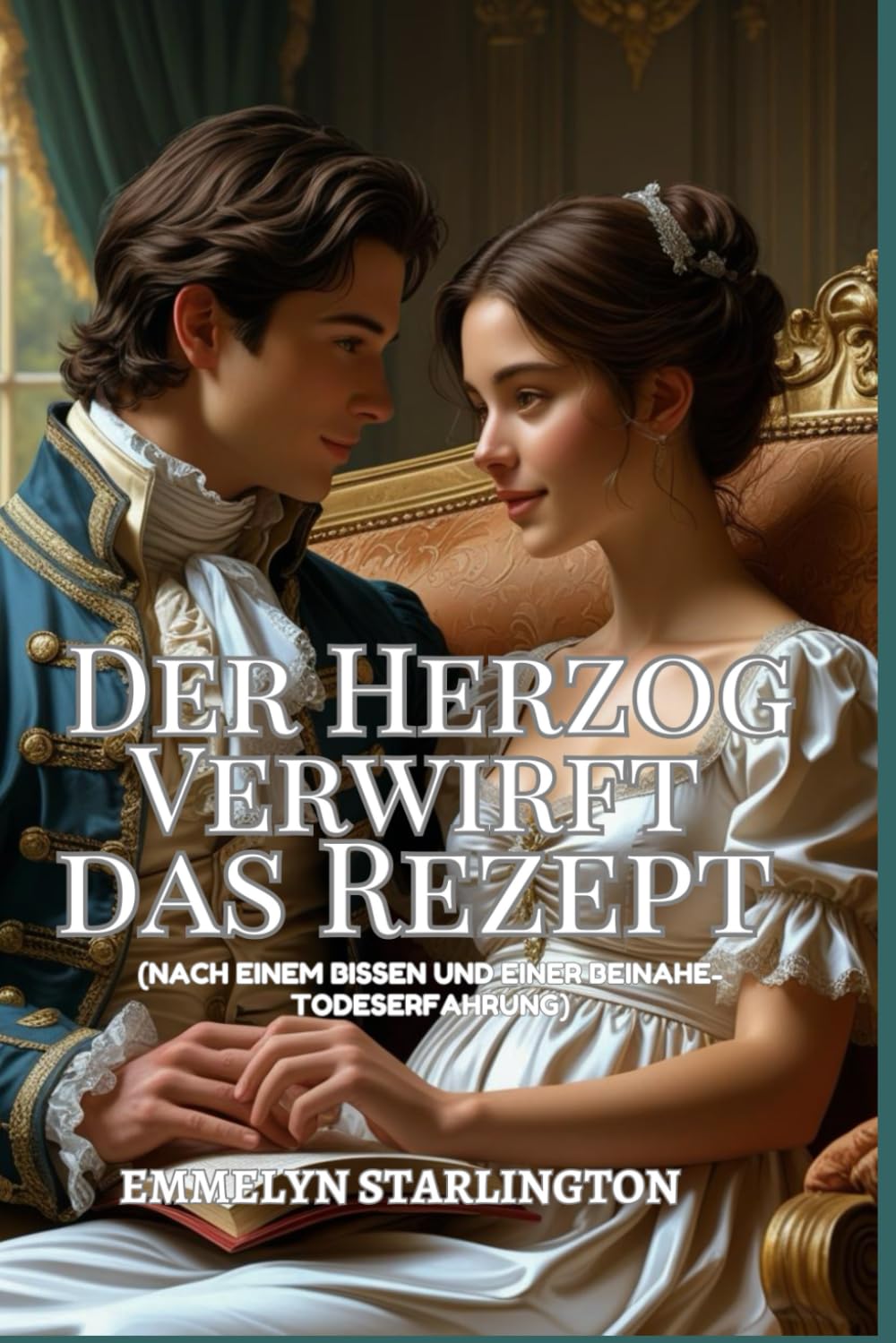 Der Herzog Verwirft das Rezept: Eine romantische Regency-Komödie mit explosiven Rezepten, unerwarteter Leidenschaft und der bisher gefährlichsten ... einer Regency-Ehe, Band 4) Historical Fiction