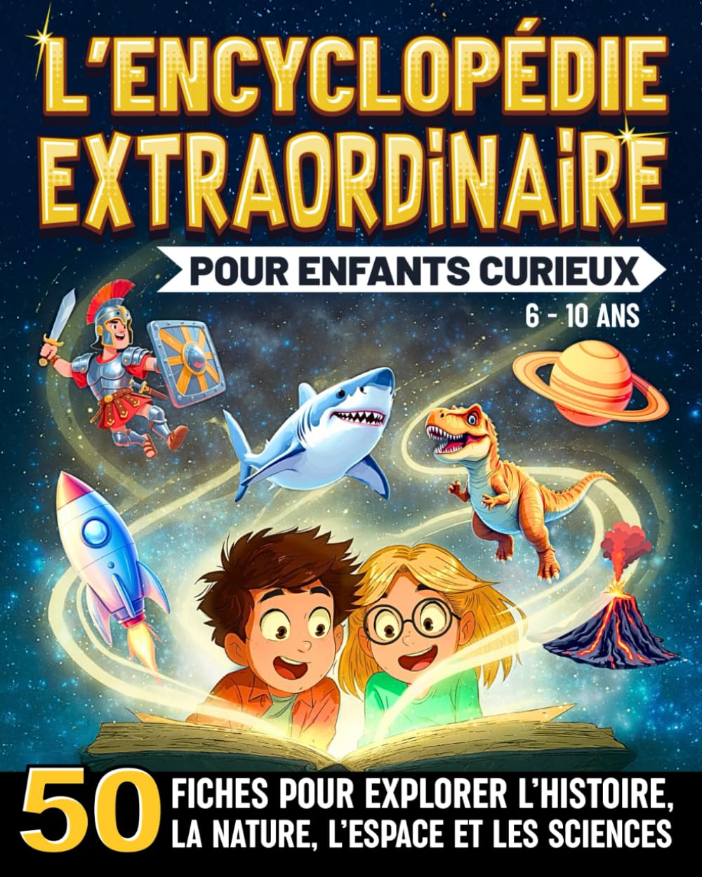 L'Encyclopédie Extraordinaire Pour Enfants Curieux: 50 fiches captivantes pour explorer le monde et tout savoir sur l’Histoire, les animaux, l’espace et les sciences (6 à 10 ans) book